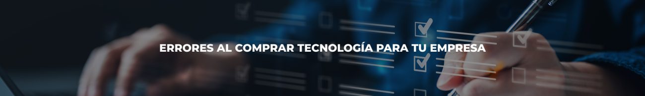 errores-al-comprar-tecnologia-para-tu-empresa